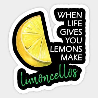 When Life Gives You Lemons Make Limoncellos Sticker